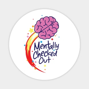 Mentally Checked Out Magnet